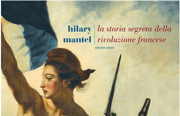 Cosa leggere: La storia segreta della rivoluzione francese di Hilary Mantel. Vite private di&nbsp;rivoluzionari